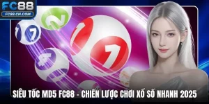 Siêu Tốc MD5 FC88 - Chiến Lược Chơi Xổ Số Nhanh 2025
