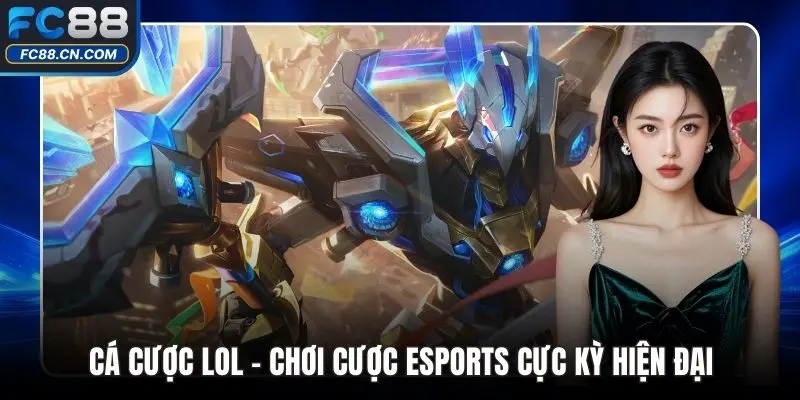 Cá Cược LOL - Chơi Cược Esports Cực Kỳ Hiện Đại