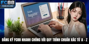 Đăng Ký FC88 Nhanh Chóng Với Quy Trình Chuẩn Xác Từ A - Z