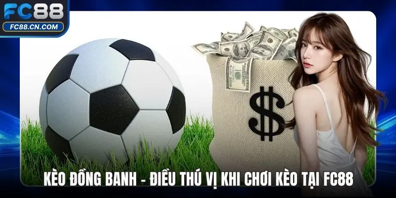Kèo Đồng Banh - Điều Thú Vị Khi Chơi Kèo Tại FC88