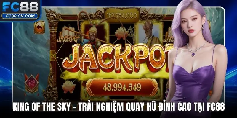 King Of The Sky – Trải Nghiệm Quay Hũ Đỉnh Cao Tại FC88