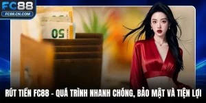 Rút Tiền FC88 - Quá Trình Nhanh Chóng, Bảo Mật Và Tiện Lợi