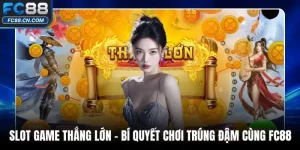 Slot Game Thắng Lớn – Bí Quyết Chơi Trúng Đậm Cùng FC88