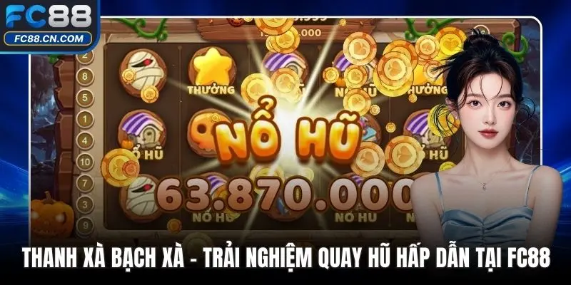 Thanh Xà Bạch Xà – Trải Nghiệm Quay Hũ Hấp Dẫn Tại FC88